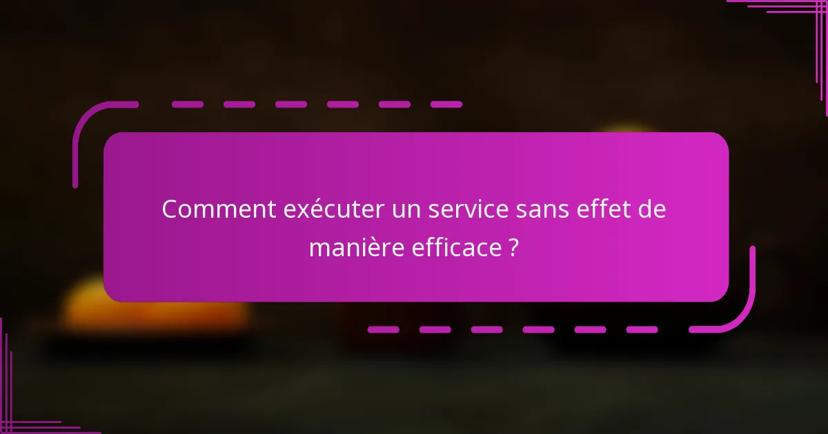 Comment exécuter un service sans effet de manière efficace ?
