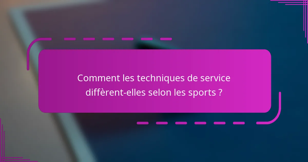 Comment les techniques de service diffèrent-elles selon les sports ?