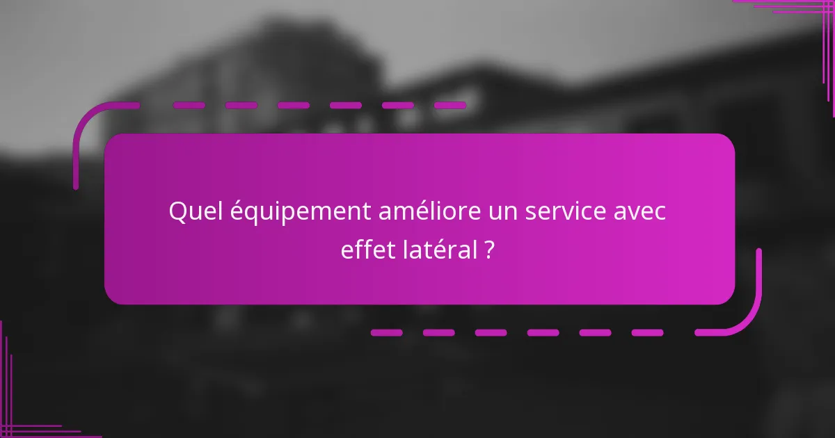 Quel équipement améliore un service avec effet latéral ?