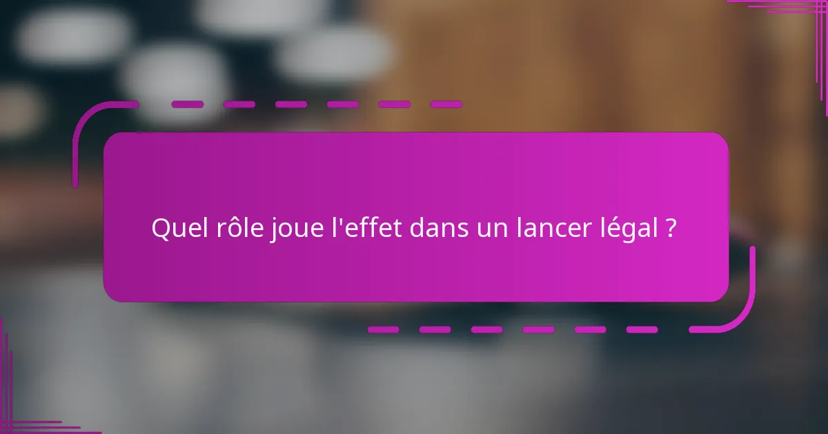 Quel rôle joue l'effet dans un lancer légal ?