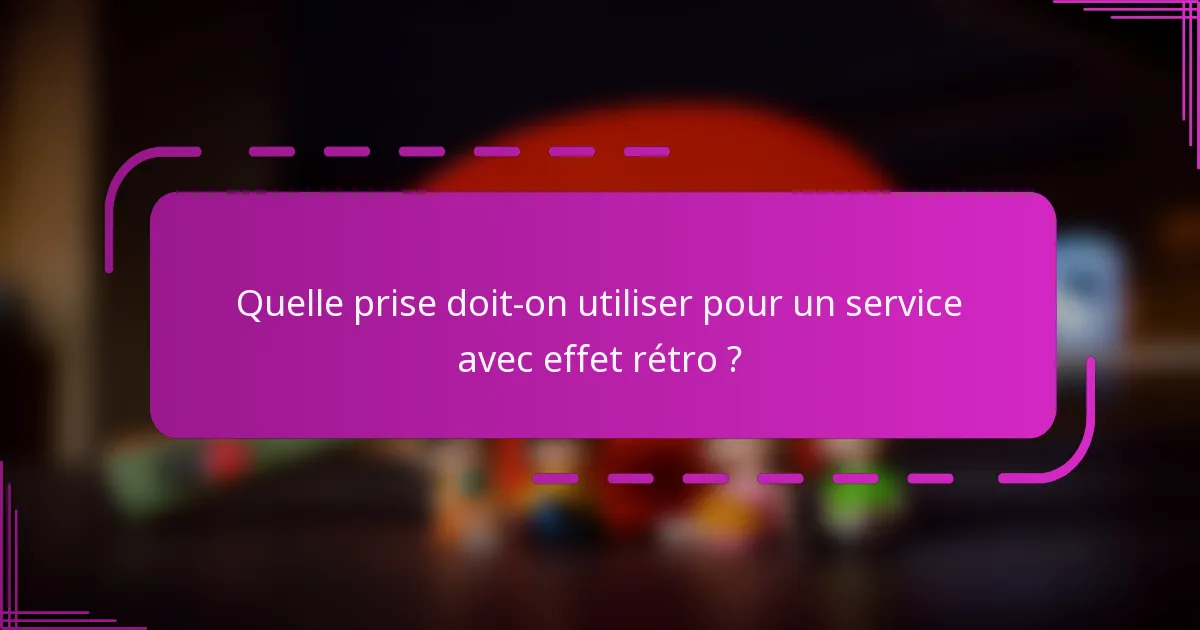 Quelle prise doit-on utiliser pour un service avec effet rétro ?