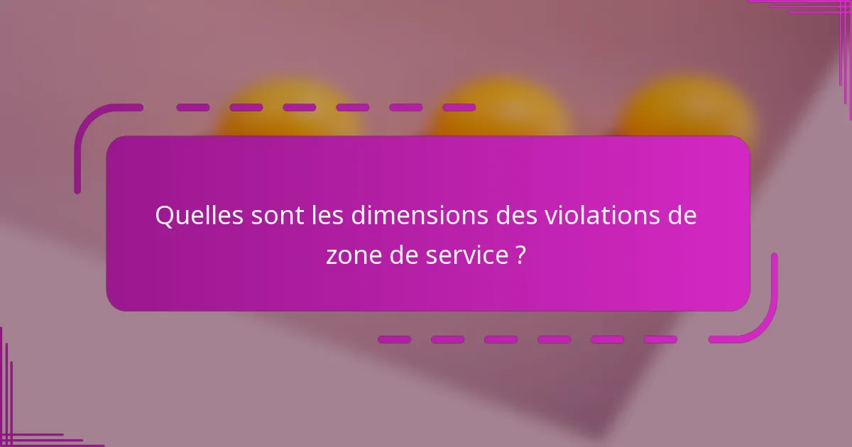 Quelles sont les dimensions des violations de zone de service ?