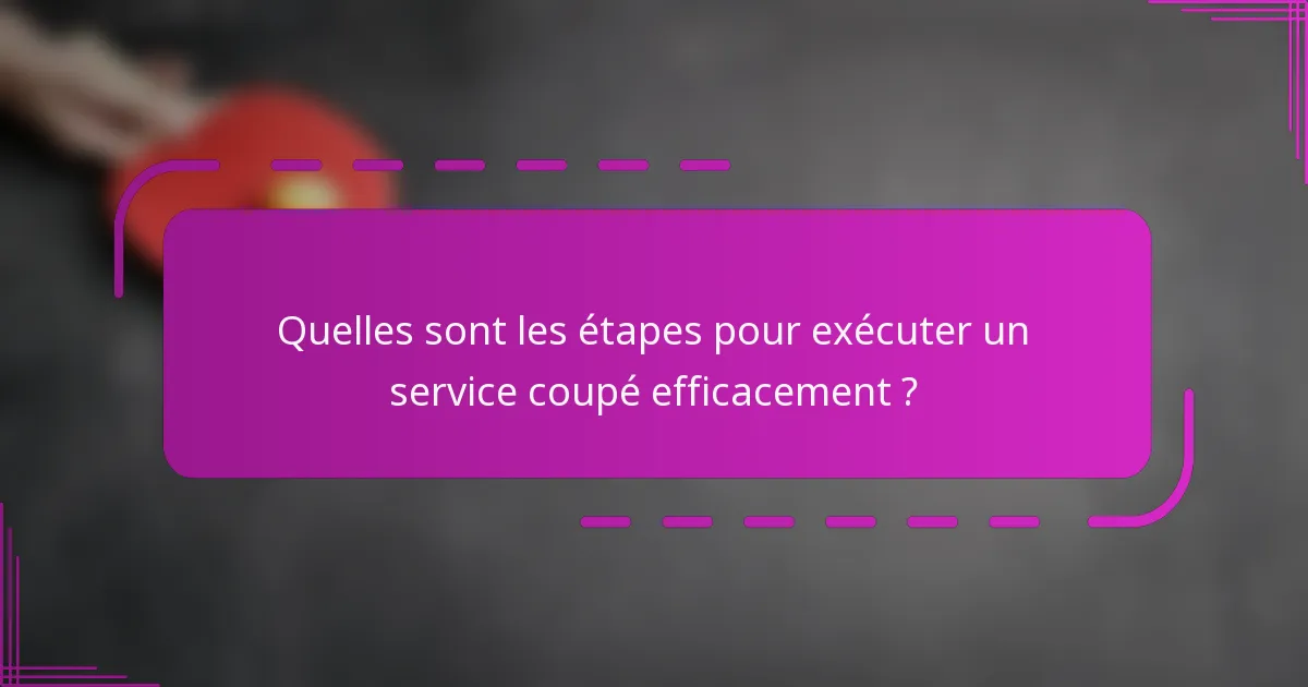 Quelles sont les étapes pour exécuter un service coupé efficacement ?
