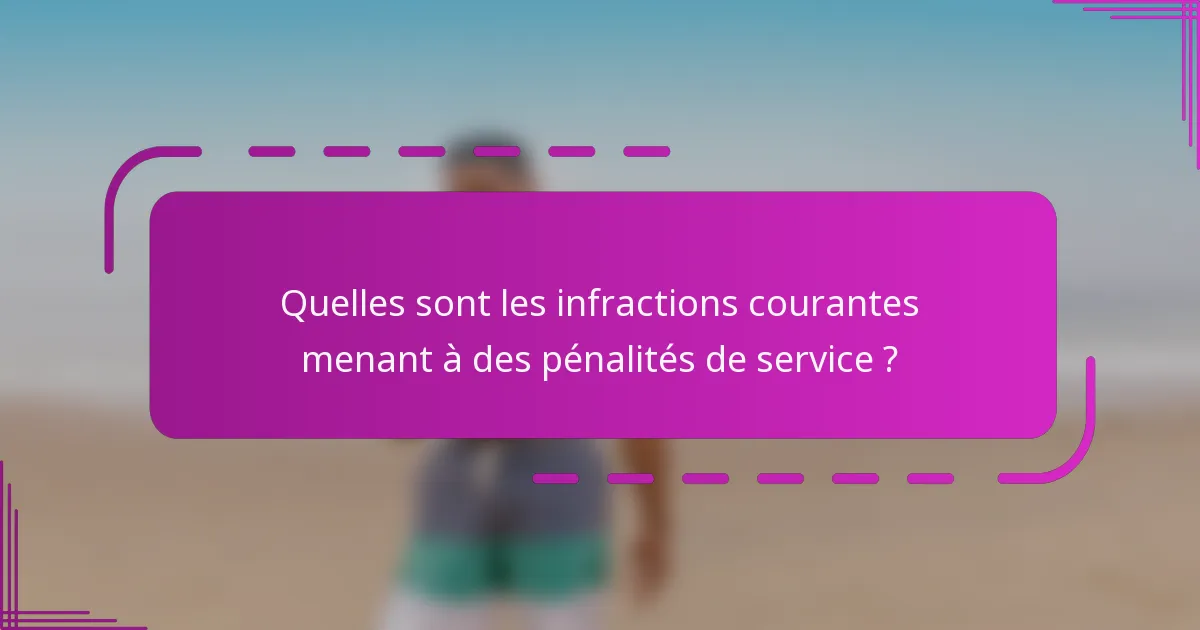 Quelles sont les infractions courantes menant à des pénalités de service ?