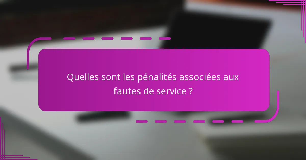 Quelles sont les pénalités associées aux fautes de service ?