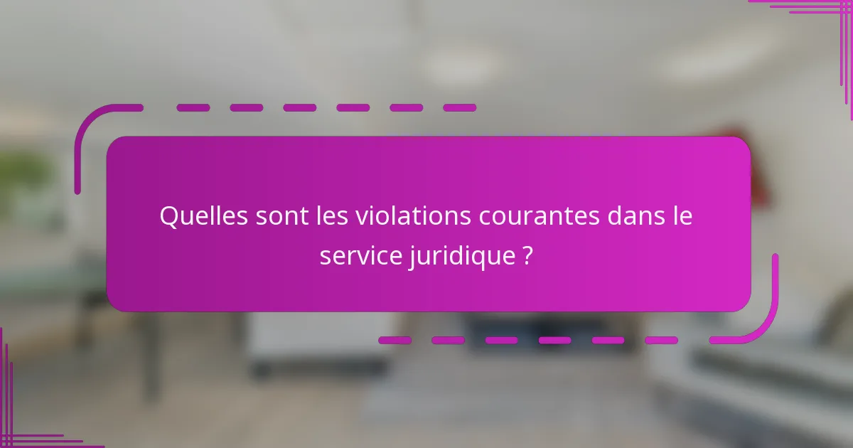 Quelles sont les violations courantes dans le service juridique ?