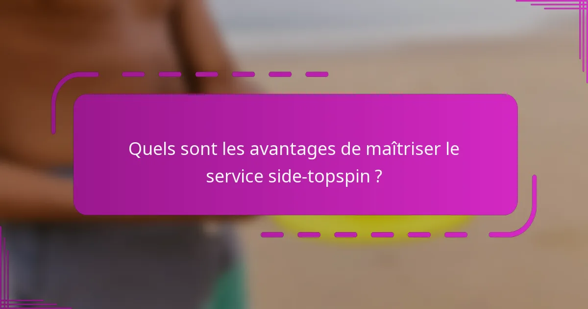 Quels sont les avantages de maîtriser le service side-topspin ?